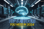 Top 5 AI Tools You Need in 2024